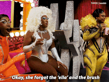 a drag queen says okay she forgot the ella ' and the brush