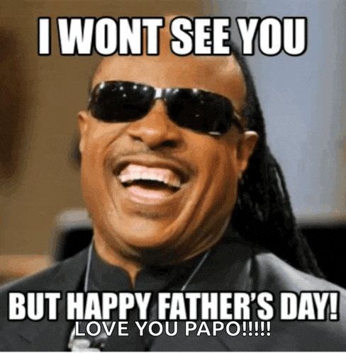 a man wearing sunglasses is laughing and says i won t see you but happy father 's day