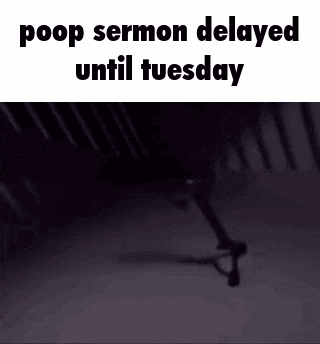 a picture of a clock that says ' poop sermon delayed until tuesday ' on it