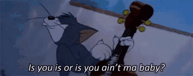 a cartoon cat is playing a guitar and asking if he is or is you ain 't ma baby .