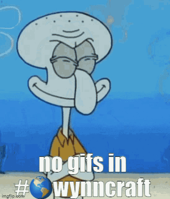squidward from spongebob squarepants says no gifs in #wynncraft