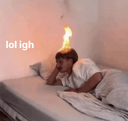 a person laying on a bed with a fire coming out of their head and the words lol igh above them