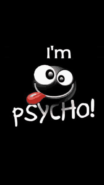 a black background with a smiley face and the words " i 'm psycho " on it
