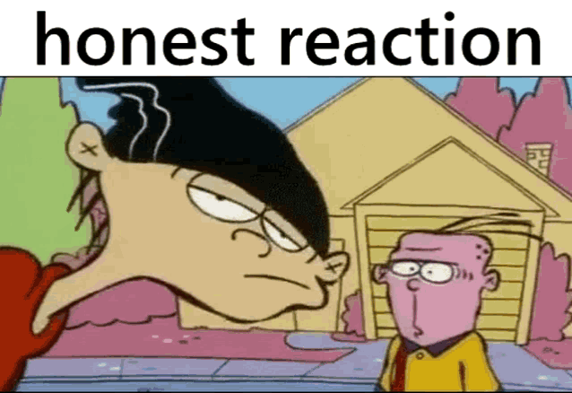 two cartoon characters are standing next to each other in front of a house with the words `` honest reaction '' written on the bottom .