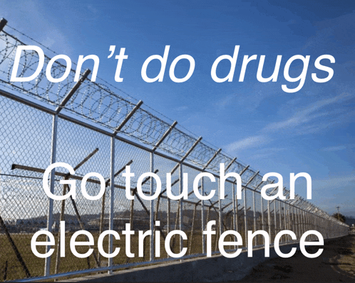 a barbed wire fence with the words " do n't do drugs go touch an electric fence " above it