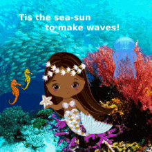 a picture of a mermaid with the words " tis the sea-sun to make waves " above her