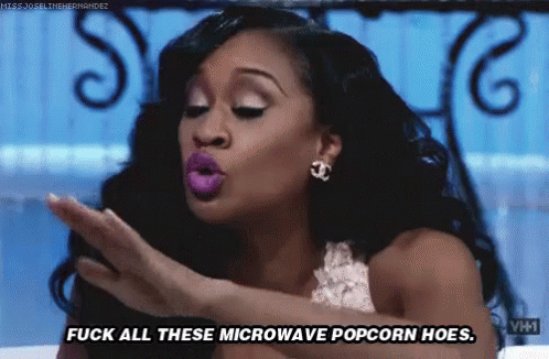 Fuck All These Microwave Popcorn Hoes. GIF - Hoes Popcorn Hoes Fuck You GIFs