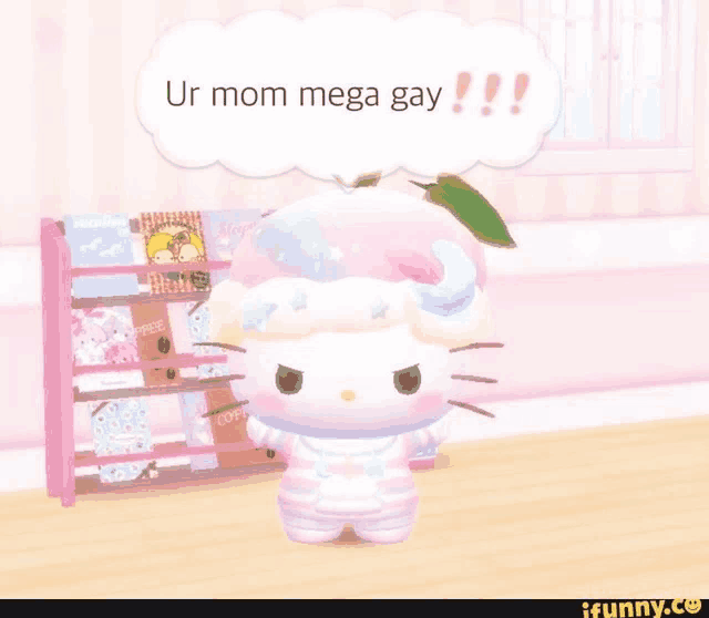 a hello kitty with a speech bubble that says ur mom mega gay !!