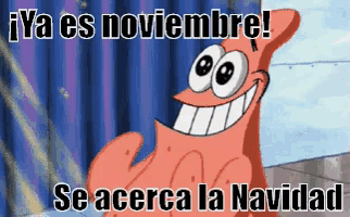 patrick star from spongebob squarepants is smiling and says ya es noviembre se acerca la navidad