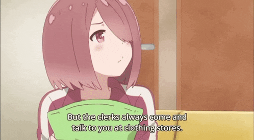 a pink haired anime girl says but the clerks always come and talk to you at clothing stores ..