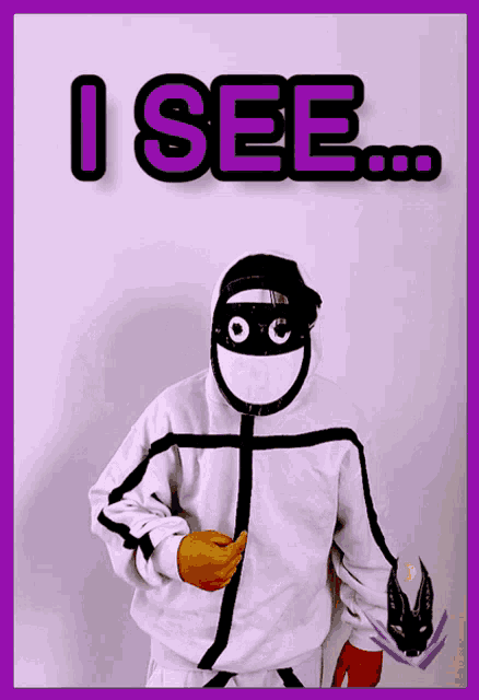 a stick figure wearing a mask and gloves stands in front of a sign that says ' i see ... '