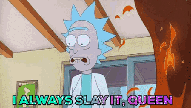 a cartoon of rick and morty says i always slay it queen
