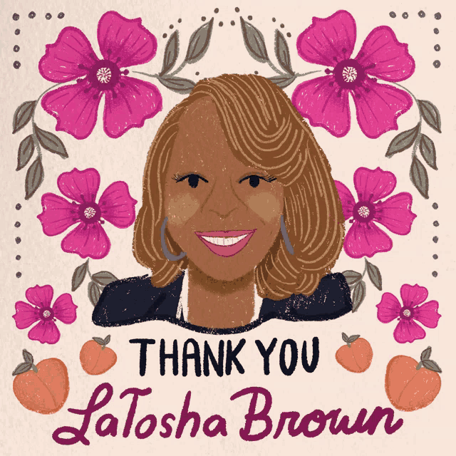 an illustration of a woman with the words thank you latosha brown