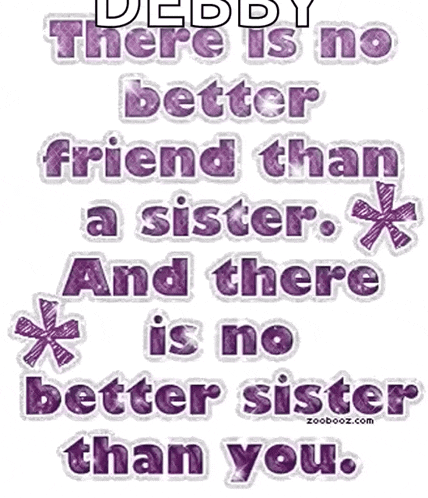 there is no better friend than a sister . and there is no better sister than you .