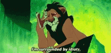 Lion King Im Surounded By Idiots GIF - Lion King Im Surounded By Idiots Idiots GIFs