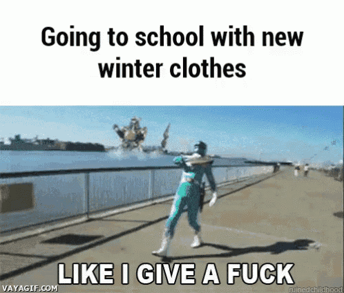 going to school with new winter clothes like i give a fuck is a meme