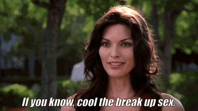 a woman is smiling and says " if you know cool the break up sex "