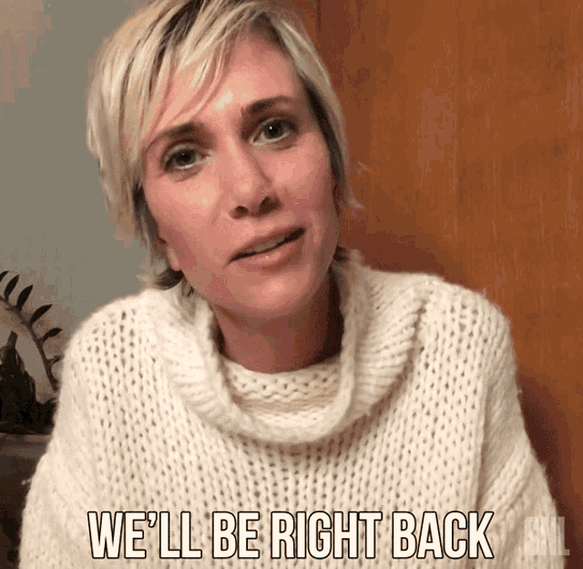 a woman in a white sweater is saying we 'll be right back