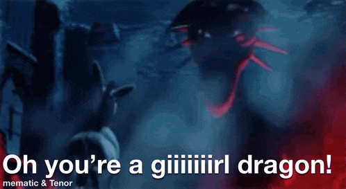 a picture of a dragon with the words oh you 're a giiiiirl dragon
