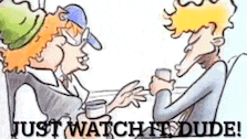 a cartoon of two people sitting at a table with the words `` just watch it dude '' above them .