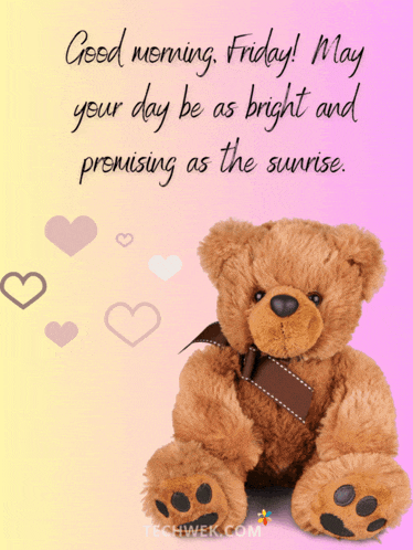 a teddy bear with a message that says " good morning friday may your day be as bright and promising as the sunrise