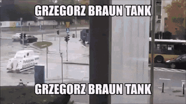a picture of a street with the words grzegorz braun tank on the bottom