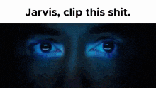a close up of a man 's face with the words jarvis clip this shit above it