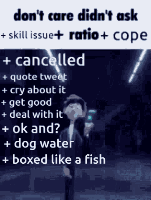 a meme that says do n't care did n't ask + skill issue + ratio + cope + cancelled + quote tweet