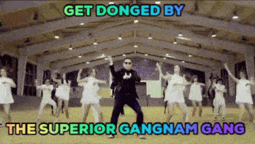 a man is dancing in front of a group of girls with the words get donged by the superior gangnam gang below him