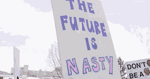 The Future Is Nasty Activism GIF - The Future Is Nasty Activism GIFs