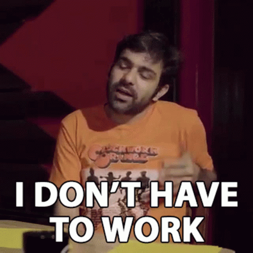 I Dont Have To Work Sumit Anand GIF - I Dont Have To Work Sumit Anand Abish Mathew GIFs