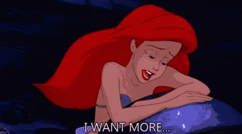 ariel from the little mermaid is laying on a fish and says `` i want more '' .