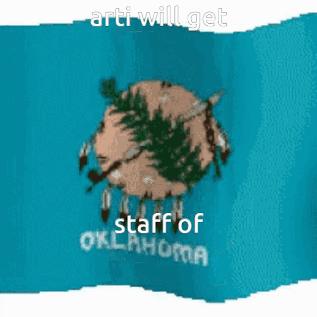 an oklahoma state flag with the words arti will get staff of oklahoma on it