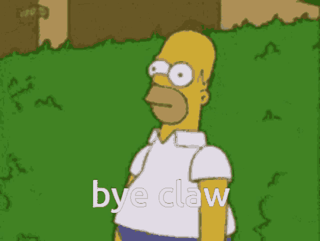 homer simpson is standing in the grass with the words bye claw above him