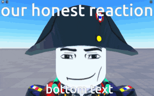 a cartoon of napoleon with the words our honest reaction bottom text