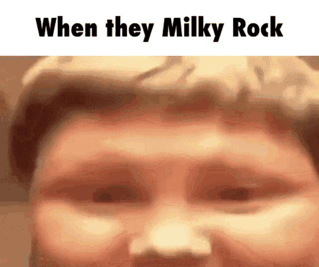 a close up of a person 's face with the words when they milky rock on the bottom