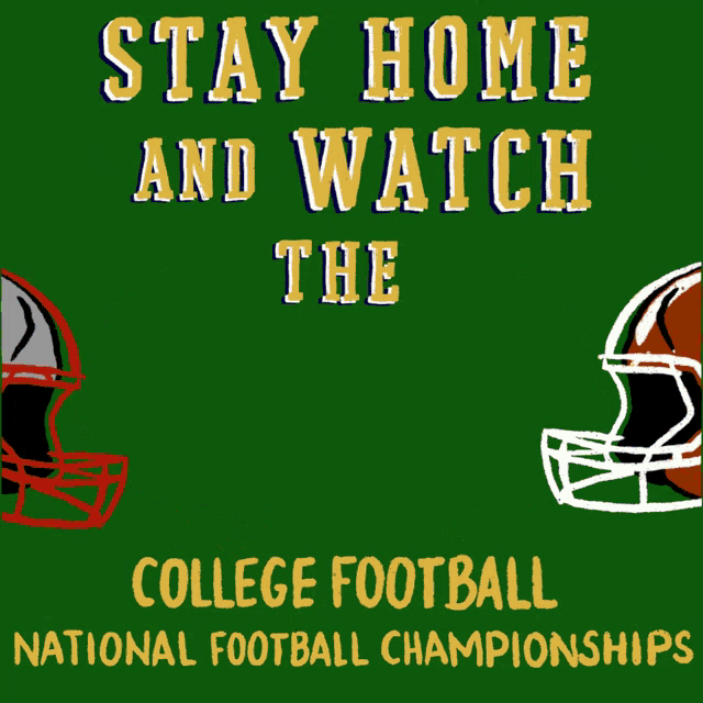 a green poster that says stay home and watch the college football national championships