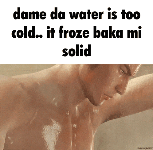 a picture of a shirtless man in a bathtub with the caption dame da water is too cold it froze baka mi solid