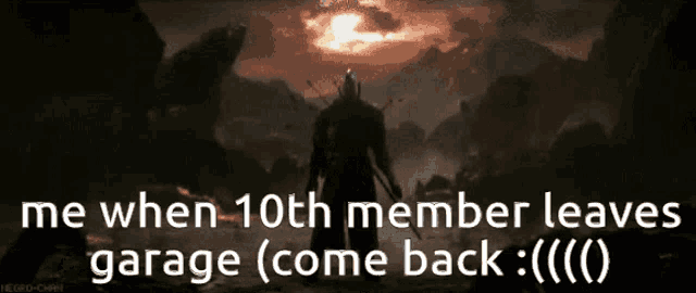 a man with a sword is standing in front of a mountain with the words " me when 10th member leaves garage come back "