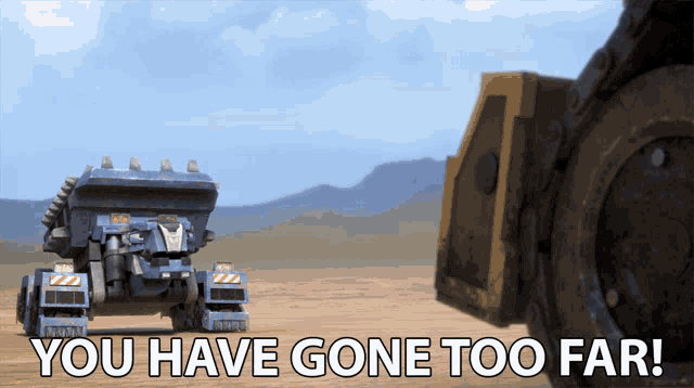 a picture of a truck with the words " you have gone too far "