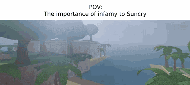 a screenshot of a video game with the words " pov : the importance of infamy to suncry "