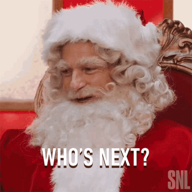 a picture of santa claus with the words who 's next below him