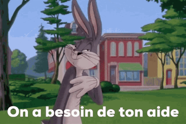 bugs bunny says on a besoin de ton aide in front of a house