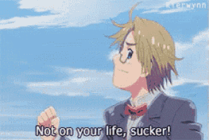 a cartoon character says not on your life sucker
