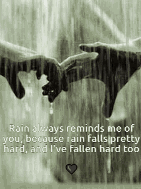 rain always reminds me of you because rain falls pretty hard , and i 've fallen hard too