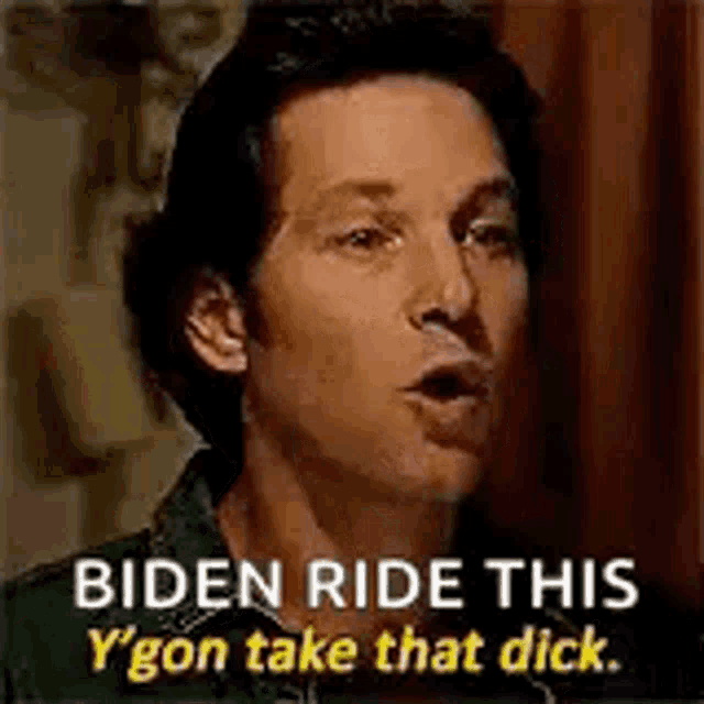 a close up of a man 's face with the words `` biden ride this y 'gon take that dick '' .