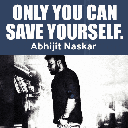 a poster that says " only you can save yourself abhijit naskar "