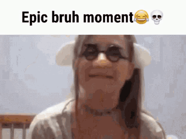 a woman wearing sunglasses and a fake nose with the words epic bruh moment written above her