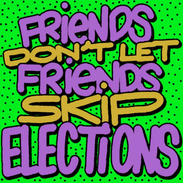 Moveon Friends Dont Let Friends Skip Elections GIF
