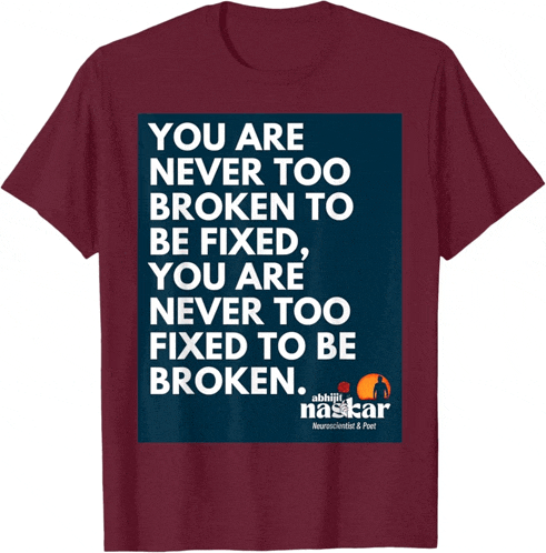 a t-shirt that says " you are never too broken to be fixed "